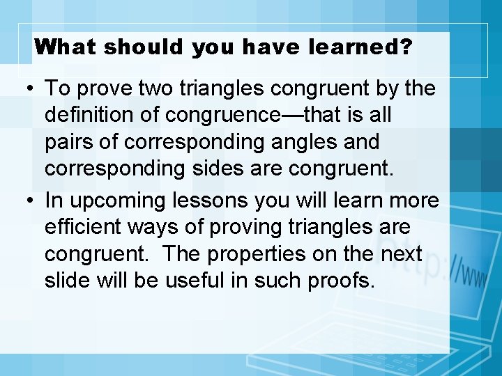 What should you have learned? • To prove two triangles congruent by the definition