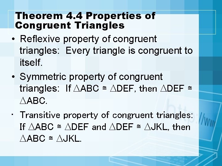 Theorem 4. 4 Properties of Congruent Triangles • Reflexive property of congruent triangles: Every