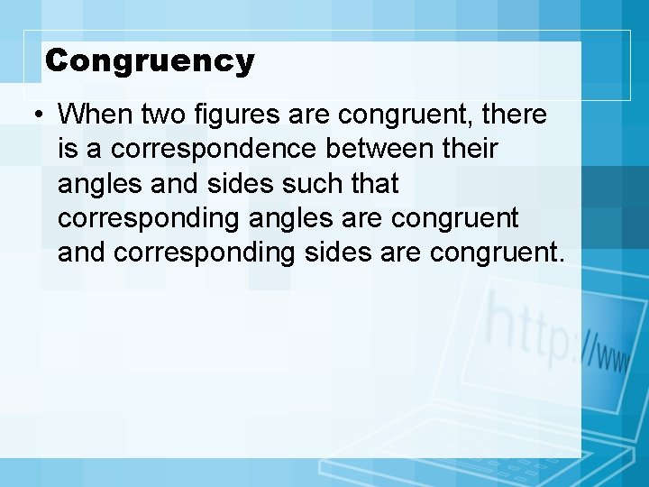 Congruency • When two figures are congruent, there is a correspondence between their angles