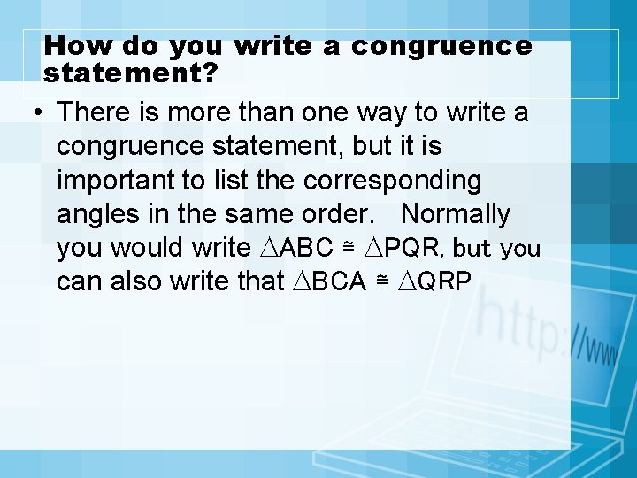 How do you write a congruence statement? • There is more than one way