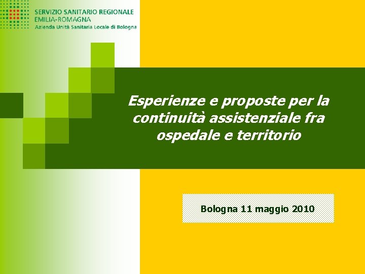 Esperienze e proposte per la continuità assistenziale fra ospedale e territorio Bologna 11 maggio