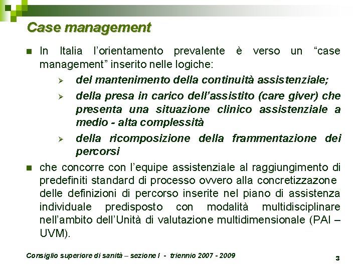 Case management n n In Italia l’orientamento prevalente è verso un “case management” inserito