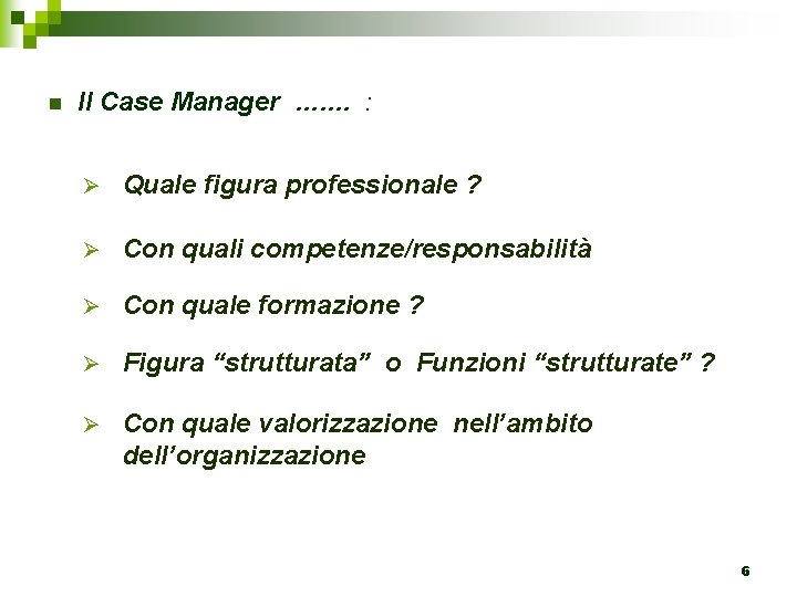 n Il Case Manager ……. : Ø Quale figura professionale ? Ø Con quali