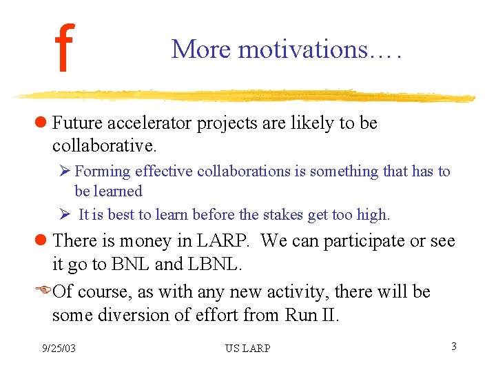f More motivations…. l Future accelerator projects are likely to be collaborative. Ø Forming