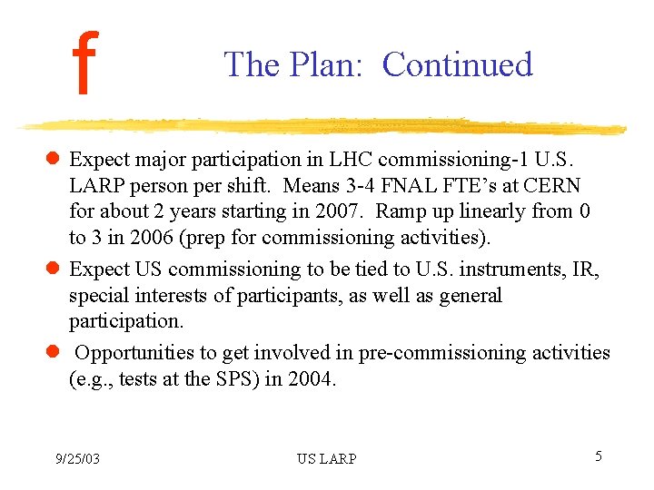 f The Plan: Continued l Expect major participation in LHC commissioning-1 U. S. LARP