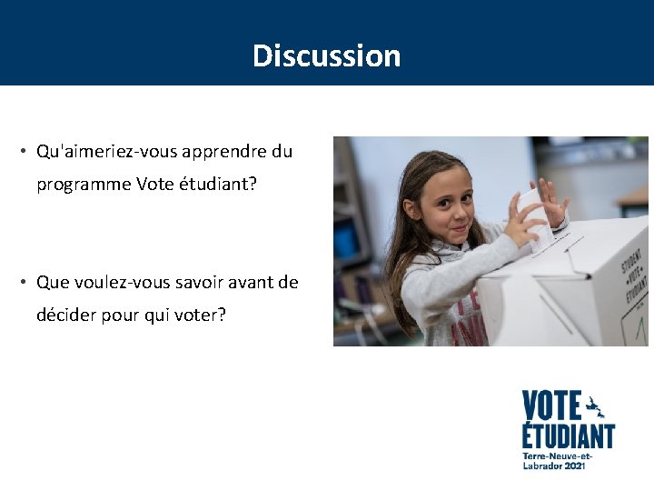 Discussion • Qu'aimeriez-vous apprendre du programme Vote étudiant? • Que voulez-vous savoir avant de