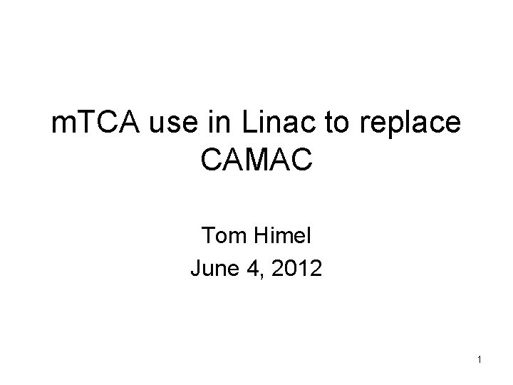 m. TCA use in Linac to replace CAMAC Tom Himel June 4, 2012 1