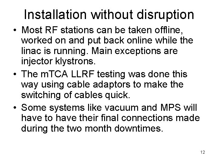 Installation without disruption • Most RF stations can be taken offline, worked on and