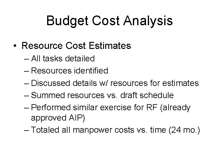 Budget Cost Analysis • Resource Cost Estimates – All tasks detailed – Resources identified