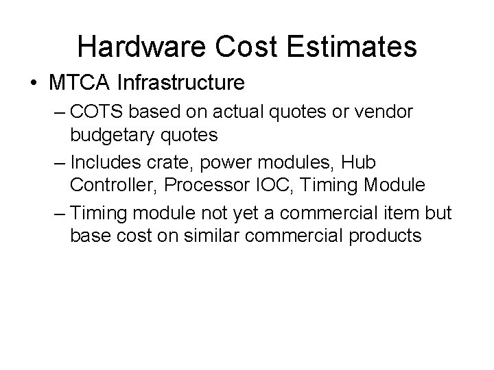 Hardware Cost Estimates • MTCA Infrastructure – COTS based on actual quotes or vendor