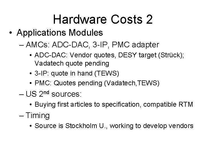 Hardware Costs 2 • Applications Modules – AMCs: ADC-DAC, 3 -IP, PMC adapter •