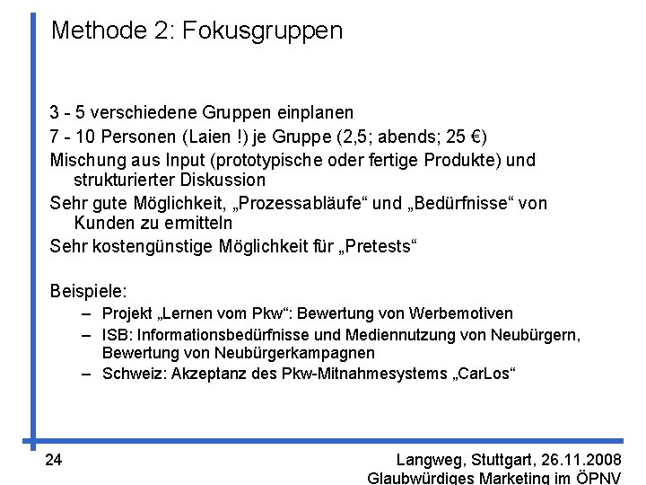 Methode 2: Fokusgruppen 3 - 5 verschiedene Gruppen einplanen 7 - 10 Personen (Laien