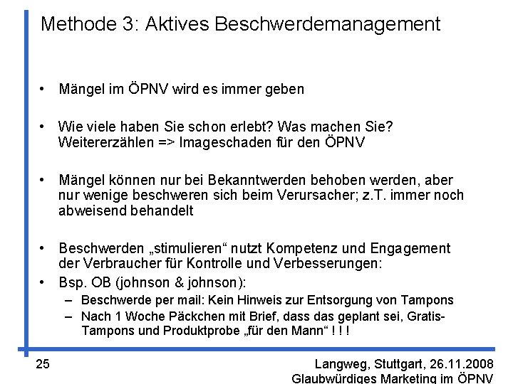 Methode 3: Aktives Beschwerdemanagement • Mängel im ÖPNV wird es immer geben • Wie