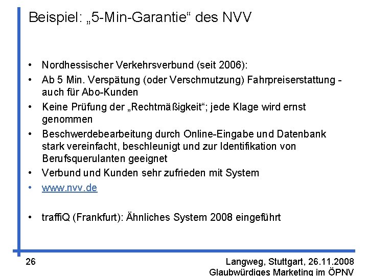 Beispiel: „ 5 -Min-Garantie“ des NVV • Nordhessischer Verkehrsverbund (seit 2006): • Ab 5