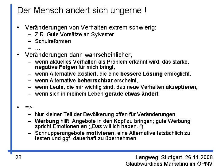 Der Mensch ändert sich ungerne ! • Veränderungen von Verhalten extrem schwierig: – Z.