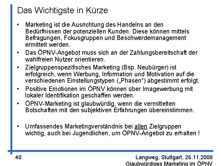 Das Wichtigste in Kürze • Marketing ist die Ausrichtung des Handelns an den Bedürfnissen