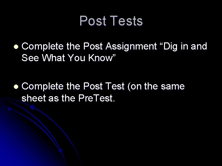 Post Tests l Complete the Post Assignment “Dig in and See What You Know”