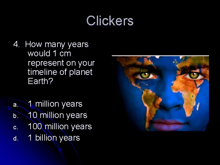 Clickers 4. How many years would 1 cm represent on your timeline of planet