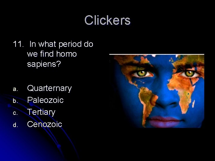 Clickers 11. In what period do we find homo sapiens? a. b. c. d.