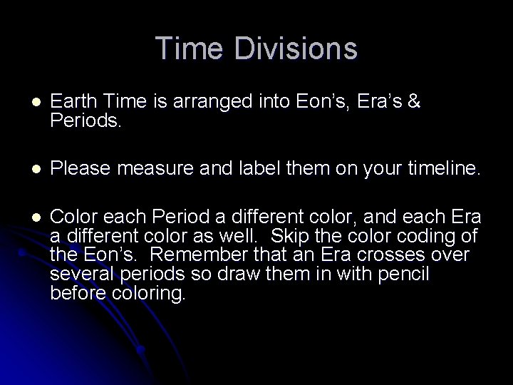 Time Divisions l Earth Time is arranged into Eon’s, Era’s & Periods. l Please