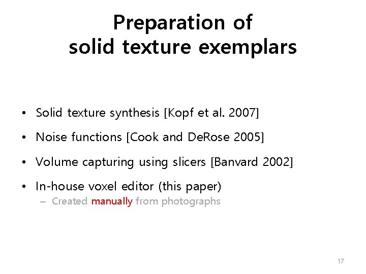 Preparation of solid texture exemplars • Solid texture synthesis [Kopf et al. 2007] •