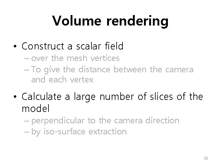 Volume rendering • Construct a scalar field – over the mesh vertices – To
