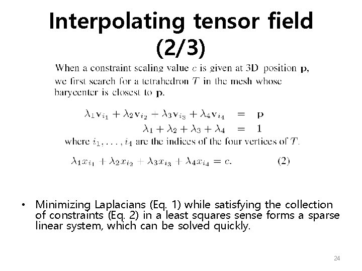 Interpolating tensor field (2/3) • Minimizing Laplacians (Eq. 1) while satisfying the collection of