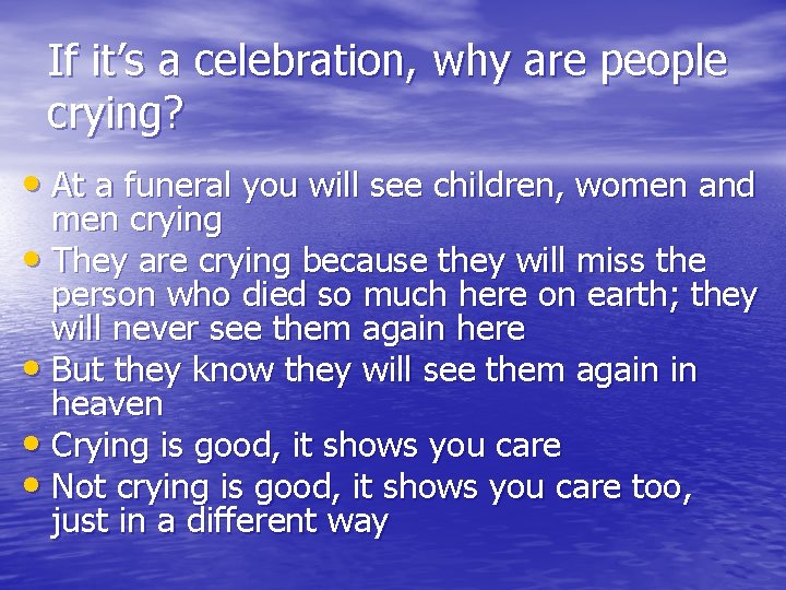 If it’s a celebration, why are people crying? • At a funeral you will