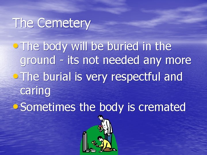 The Cemetery • The body will be buried in the ground - its not The Cemetery • The body will be buried in the ground - its not