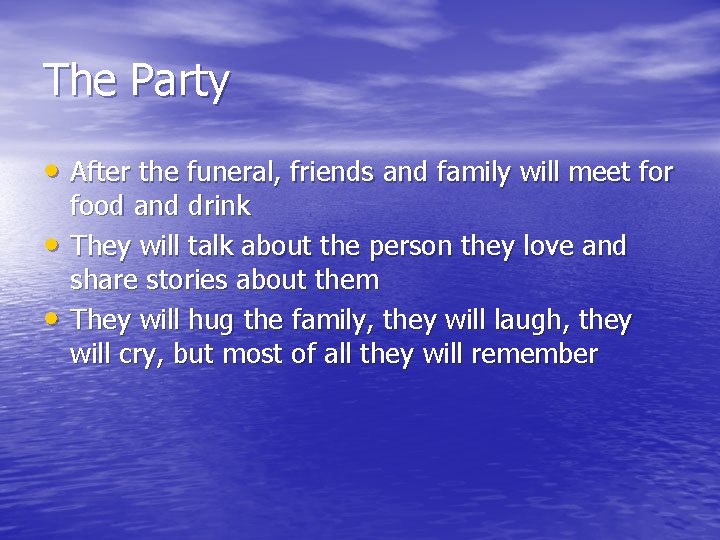 The Party • After the funeral, friends and family will meet for • •