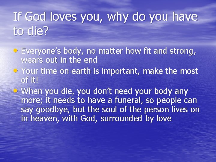 If God loves you, why do you have to die? • Everyone’s body, no If God loves you, why do you have to die? • Everyone’s body, no