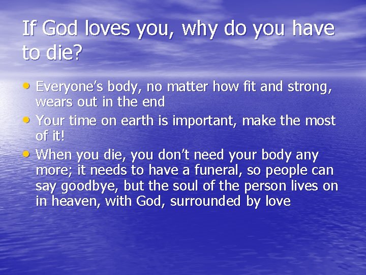 If God loves you, why do you have to die? • Everyone’s body, no