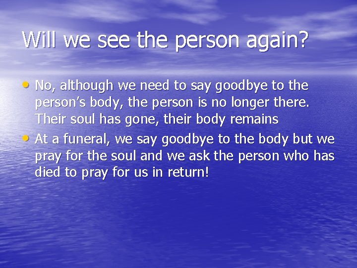 Will we see the person again? • No, although we need to say goodbye
