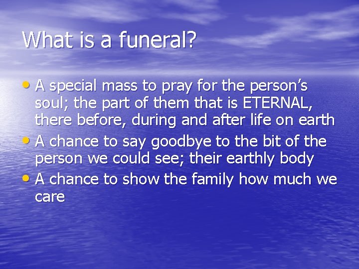 What is a funeral? • A special mass to pray for the person’s soul;