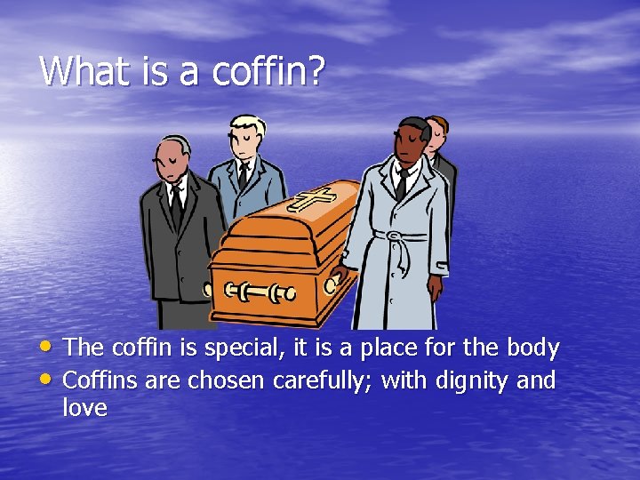 What is a coffin? • The coffin is special, it is a place for