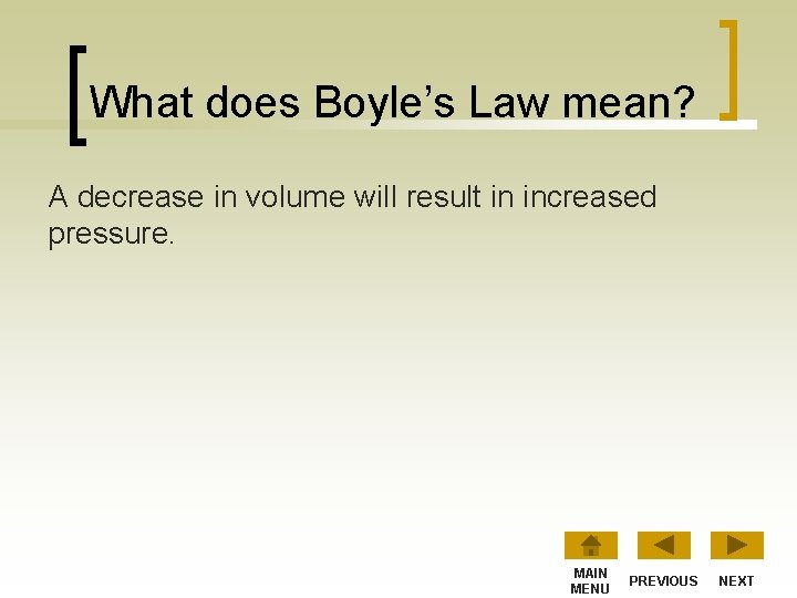 What does Boyle’s Law mean? A decrease in volume will result in increased pressure.