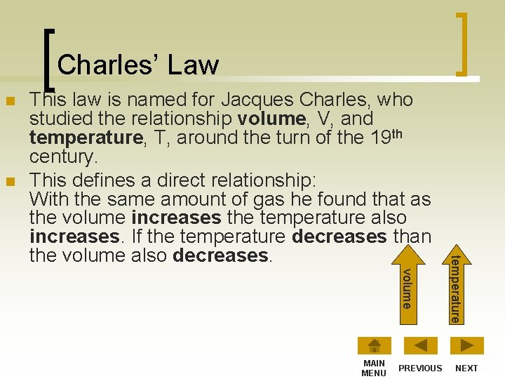 Charles’ Law n n volume MAIN MENU PREVIOUS temperature This law is named for