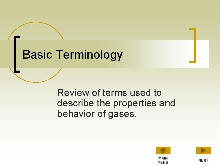 Basic Terminology Review of terms used to describe the properties and behavior of gases.