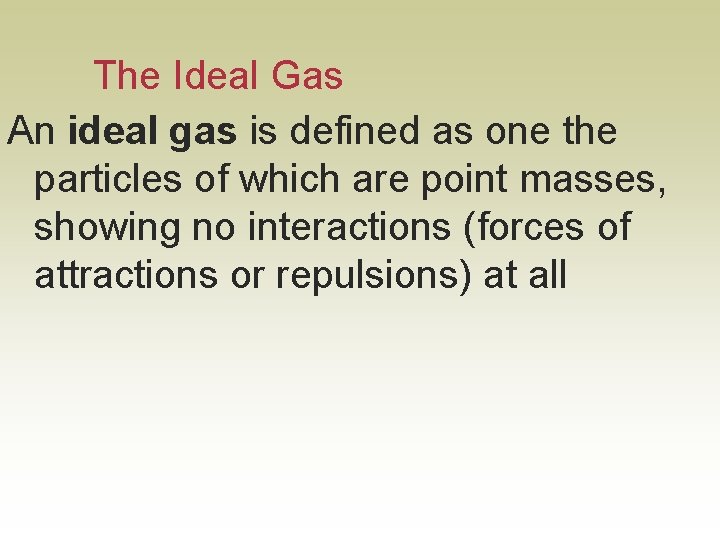 The Ideal Gas An ideal gas is defined as one the particles of which