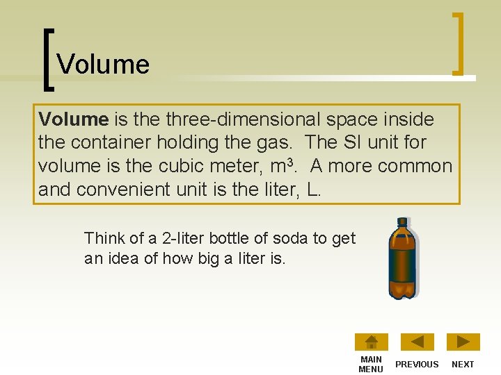 Volume is the three-dimensional space inside the container holding the gas. The SI unit