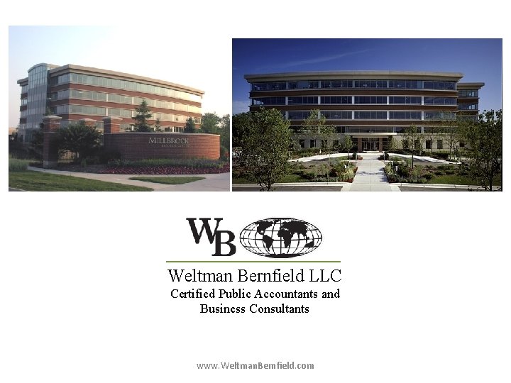Weltman Bernfield LLC Certified Public Accountants and Business Consultants www. Weltman. Bernfield. com 