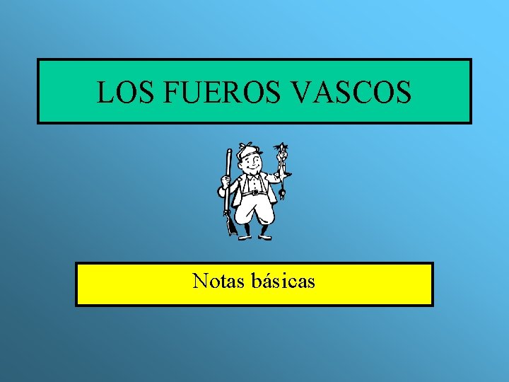 LOS FUEROS VASCOS Notas básicas 