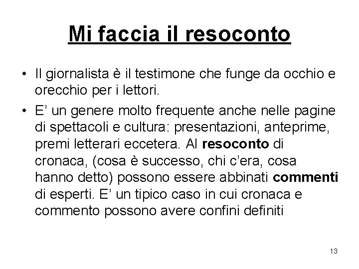 Mi faccia il resoconto • Il giornalista è il testimone che funge da occhio