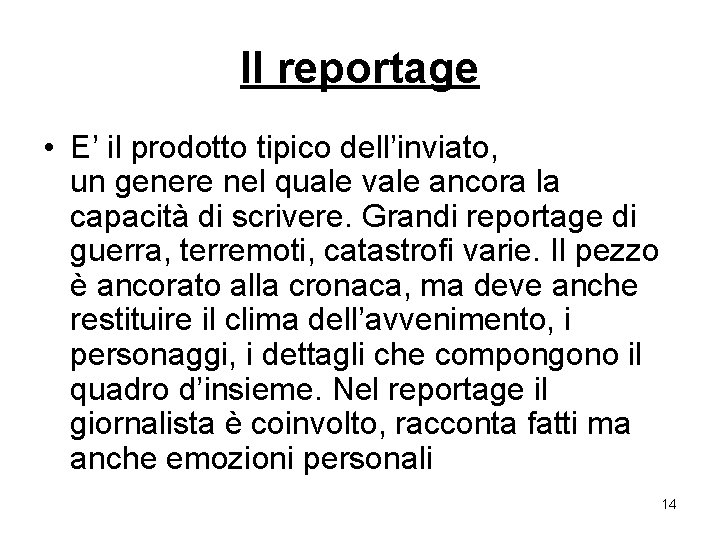 Il reportage • E’ il prodotto tipico dell’inviato, un genere nel quale vale ancora