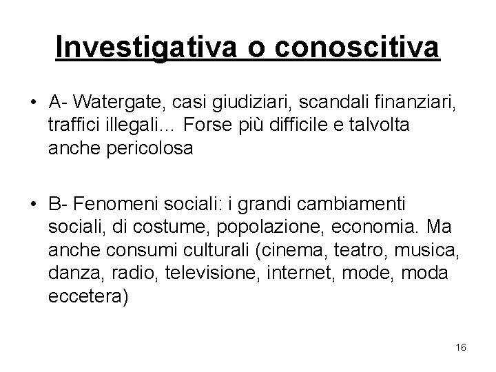 Investigativa o conoscitiva • A- Watergate, casi giudiziari, scandali finanziari, traffici illegali… Forse più