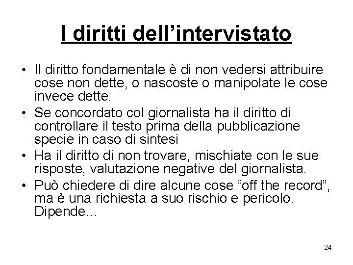 I diritti dell’intervistato • Il diritto fondamentale è di non vedersi attribuire cose non