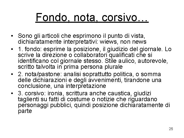 Fondo, nota, corsivo… • Sono gli articoli che esprimono il punto di vista, dichiaratamente