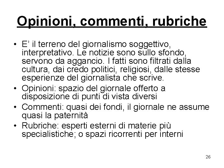 Opinioni, commenti, rubriche • E’ il terreno del giornalismo soggettivo, interpretativo. Le notizie sono