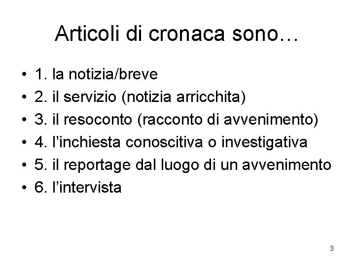 Articoli di cronaca sono… • • • 1. la notizia/breve 2. il servizio (notizia