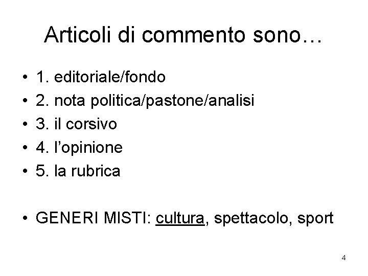 Articoli di commento sono… • • • 1. editoriale/fondo 2. nota politica/pastone/analisi 3. il